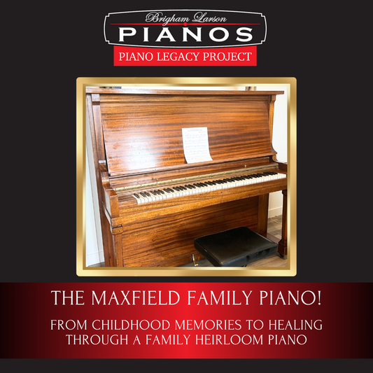 The Maxfield Family Piano!